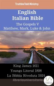 Ebook English Italian Bible - The Gospels V - Matthew, Mark, Luke & John di Truthbetold Ministry edito da TruthBeTold Ministry