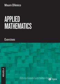 Ebook Applied Mathematics - Fourth Edition di Mauro D'Amico edito da Egea