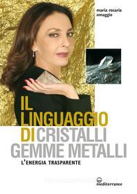 Ebook Il linguaggio di cristalli, gemme, metalli di Maria Rosaria Omaggio edito da Edizioni Mediterranee