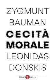 Ebook Cecità morale di Zygmunt Bauman, Leonidas Donskis edito da Editori Laterza