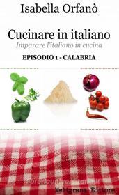 Ebook Cucinare in italiano di Isabella Orfano&apos; edito da Meligrana Giuseppe Editore