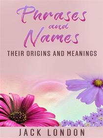 Ebook Phrases and names - their origins and meanings di Trench H. Johnson edito da anna ruggieri