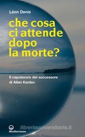 Ebook Che cosa ci attende dopo la morte? di Léon Denis edito da Edizioni Mediterranee