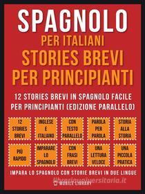 Ebook Spagnolo Per Italiani, Stories Brevi Per Principianti (Vol 1) di Mobile Library edito da Mobile Library