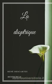 Ebook La dioptrique di René Descartes edito da Gérald Gallas