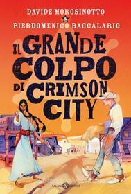 Ebook Il grande colpo di Crimson City di Pierdomenico Baccalario, Davide Morosinotto edito da Salani Editore