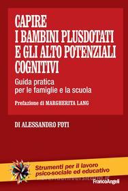 Ebook Capire i bambini plusdotati e gli alto potenziali cognitivi di Alessandro Foti edito da Franco Angeli Edizioni