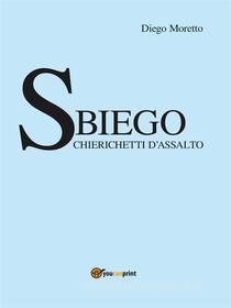 Ebook Sbiego – Chierichetti d’assalto di Diego Moretto edito da Youcanprint Self-Publishing