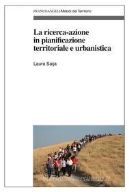 Ebook La ricerca-azione in pianificazione territoriale e urbanistica di Laura Saija edito da Franco Angeli Edizioni