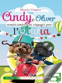 Ebook Cindy e Oliver nemici-amici: in viaggio per l'Italia di Monica Ongaro edito da Kimerik
