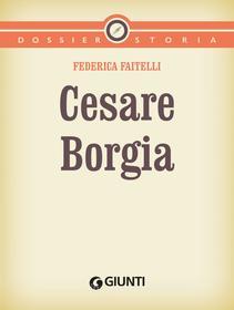Ebook Cesare Borgia di Faitelli Federica edito da Giunti