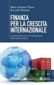 Ebook Finanza per la crescita internazionale di Mario Antonio Vinzia, Riccardo Mazzoni edito da Egea