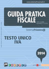 Ebook Guida pratica fiscale Testo Unico IVA 2014 di Ezio Gobbi, Maurizio Postal edito da IlSole24Ore