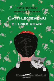 Ebook Gatti leggendari e i loro umani di Heike Reinecke, Andreas Schlieper edito da Corbaccio
