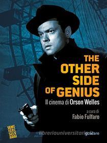 Ebook The other side of genius. Il cinema di Orson Welles di a cura di Fabio Fulfaro edito da goWare