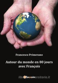 Ebook Autour du monde en 80 jours avec François di Francesco Primerano edito da Youcanprint