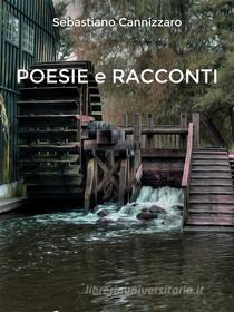 Ebook Poesie e Racconti di Sebastiano Cannizzaro edito da Sebastiano Cannizzaro