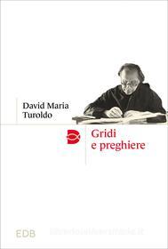 Ebook Gridi e preghiere di David Maria Turoldo edito da EDB - Edizioni Dehoniane Bologna