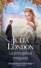Ebook La principessa irrequieta di Julia London edito da HaperCollins Italia