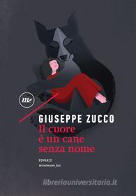 Ebook Il cuore è un cane senza nome di Zucco Giuseppe edito da minimum fax