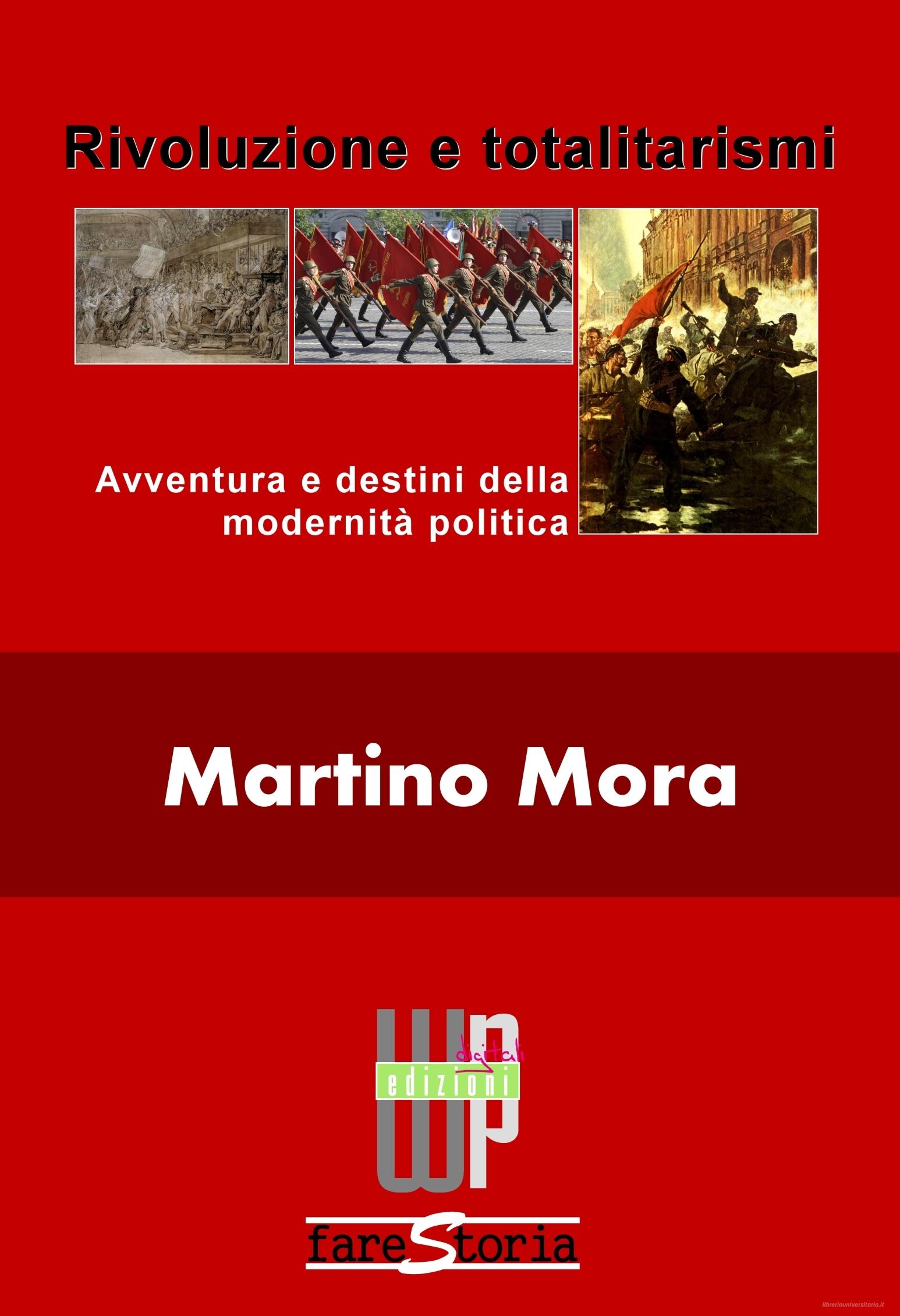 Ebook Rivoluzione e totalitarismi. Avventura e destini della modernità politica di Mora Martino edito da Web-press