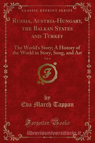 Ebook Russia, Austria-Hungary, the Balkan States and Turkey di Eva March Tappan edito da Forgotten Books