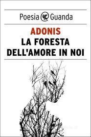 Ebook La foresta dell'amore in noi di Adonis edito da Guanda