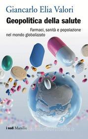 Ebook Geopolitica della salute di Giancarlo Elia Valori edito da Marsilio