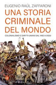 Ebook Una Storia criminale del mondo di Eugenio Raúl Zaffaroni edito da Editori Laterza