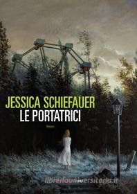 Ebook Le portatrici di Schiefauer Jessica edito da Fandango Libri