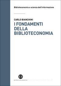 Ebook I fondamenti della biblioteconomia di Carlo Bianchini edito da Editrice Bibliografica