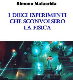 Ebook I dieci esperimenti che sconvolsero la fisica di Simone Malacrida edito da Simone Malacrida