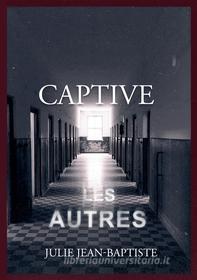 Ebook Captive di Julie Jean-Baptiste edito da Books on Demand