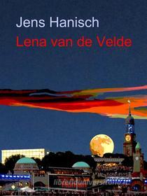 Ebook Lena van de Velde di Jens Hanisch edito da Books on Demand