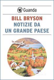 Ebook Notizie da un grande paese di Bill Bryson edito da Guanda