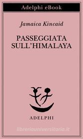 Ebook Passeggiata sull’Himalaya di Jamaica Kincaid edito da Adelphi