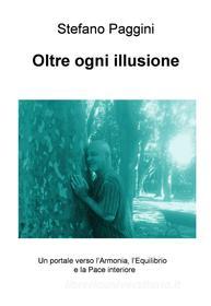 Ebook Oltre ogni illusione di Paggini Stefano edito da ilmiolibro self publishing