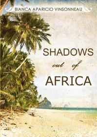 Ebook Shadows Out Of Africa di Bianca Aparicio Vinsonneau edito da Babelcube Inc.