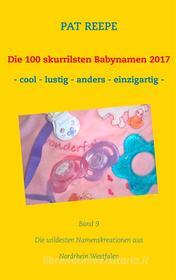 Ebook Die 100 skurrilsten Babynamen 2017 di Pat Reepe edito da Books on Demand
