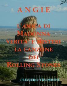 Ebook Angie della canzone dei Rolling Stones Verita' e misteri di Angie l'amica di Madonna di Oliviero Trombini edito da Oliviero Trombini