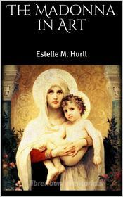 Ebook The Madonna in Art di Estelle M. Hurll edito da Skyline
