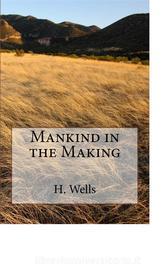 Ebook Mankind in the Making di H. G. Wells edito da anamsaleem