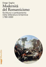 Ebook Modernità del Romanticismo di Diego Saglia edito da Marsilio
