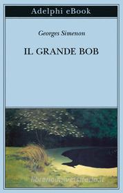 Ebook Il grande Bob di Georges Simenon edito da Adelphi
