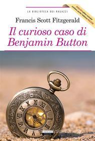 Ebook Il curioso caso di Benjamin Button + The curious case of Benjamin Button di Francis Scott Fitzgerald edito da Crescere