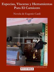 Ebook Especias, Vísceras y Herramientas Para El Carnicero di Eugenio Cardi edito da Edizioni RockShock