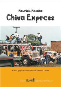 Ebook Chiva Express. Colori, profumi, emozioni dall’America Latina di Maurizio Messina edito da Edizioni del Faro