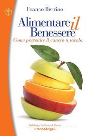 Ebook Alimentare il benessere. Come prevenire il cancro a tavola di Franco Berrino edito da Franco Angeli Edizioni