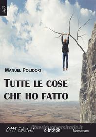 Ebook Tutte le cose che ho fatto di Manuel Polidori edito da 0111 Edizioni