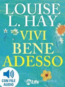 Ebook Vivi bene adesso di Louise L. Hay edito da mylife